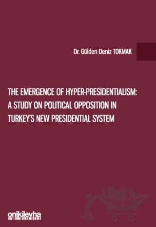 The Emergence of Hyper-Presidentialism: A Study on Political Opposition in Turkey's New Presidential System – Gülden Deniz Tokmak – On İki Levha Yayınları kitap kapağı