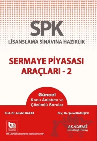 SPK Lisanslama Sınavına Hazırlık Sermaye Piyasası Araçları - 2 – Adalet Hazar, Şenol Babuşçu – Akademi Consulting Training kitap kapağı