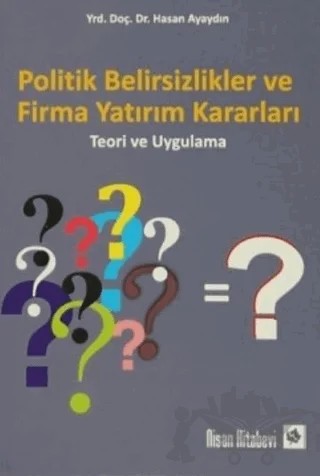 Politik Belirsizlikler ve Firma Yatırım Kararları – Hasan Ayaydın – Nisan Kitabevi kitap kapağı