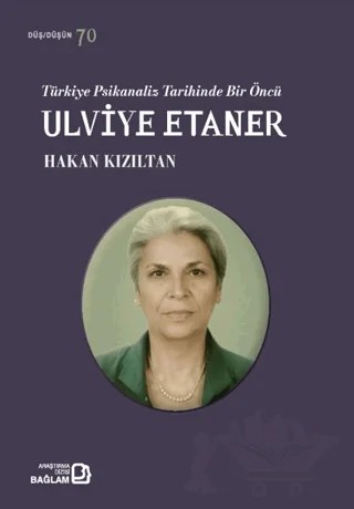 Türkiye Psikanaliz Tarihinde Bir Öncü: Ulviye Etaner – Hakan Kızıltan – Bağlam Yayınları kitap kapağı