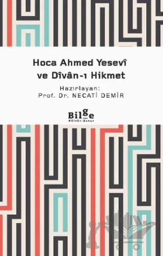 Hoca Ahmed Yesevi ve Divan-ı Hikmet – Necati Demir – Bilge Kültür Sanat kitap kapağı