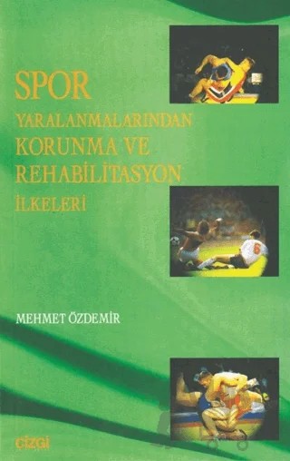 Spor Yaralanmalarından Korunma ve Rehabilitasyon İlkeleri – Mehmet Özdemir – Çizgi Kitabevi Yayınları kitap kapağı