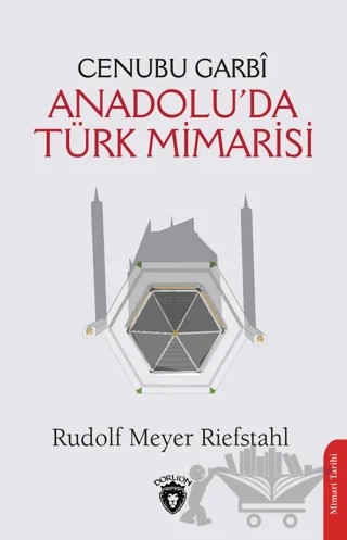 Cenubu Garbi Anadolu’da Türk Mimarisi – Rudolf Meyer Riefstahl – Dorlion Yayınları kitap kapağı
