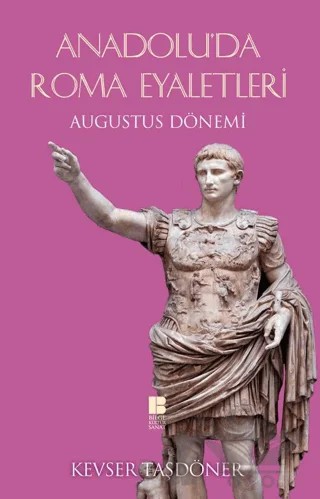 Anadolu’da Roma Eyaletleri – Kevser Taşdöner – Bilge Kültür Sanat kitap kapağı