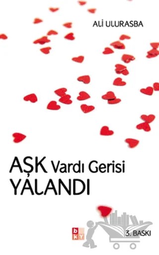Aşk Vardı Gerisi Yalandı – Ali Ulurasba – Babıali Kültür Yayıncılığı kitap kapağı