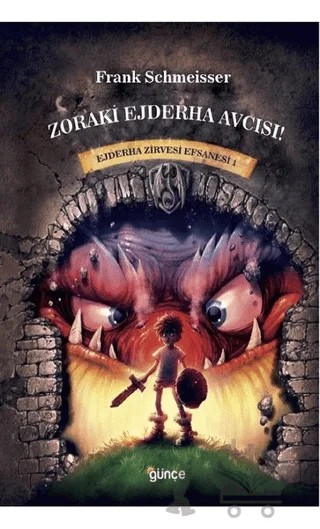Zoraki Ejderha Avcısı - Ejderha Zirvesi Efsanesi 1 – Frank Schmeisser – Günce Yayınları kitap kapağı