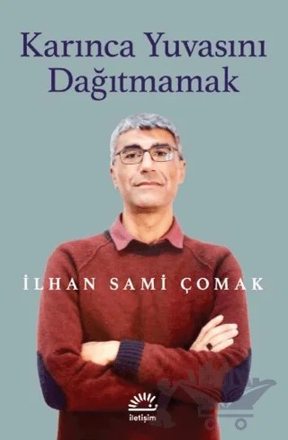 Karınca Yuvasını Dağıtmamak – İlhan Sami Çomak – İletişim Yayınevi kitap kapağı