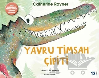 Yavru Timsah Çipiti – Catherine Rayner – İş Bankası Kültür Yayınları kitap kapağı