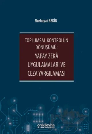 Toplumsal Kontrolün Dönüşümü: Yapay Zeka Uygulamaları ve Ceza Yargılaması – Nurhayat Bekir – On İki Levha Yayınları kitap kapağı