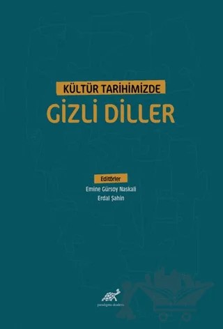 Kültür Tarihimizde Gizli Diller – Erdal Şahin, Emine Gürsoy Naskalı – Paradigma Akademi Yayınları kitap kapağı