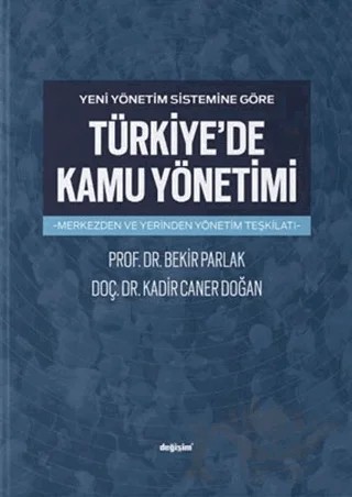 Yeni Yönetim Sistemine Göre Türkiye'de Kamu Yönetimi – Bekir Parlak, Kadir Caner Doğan – Değişim Yayınları kitap kapağı