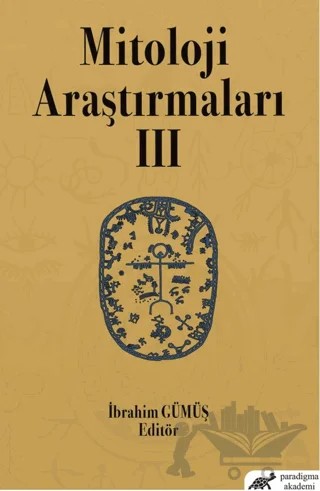 Mitoloji Araştırmaları 3 – İbrahim Gümüş – Paradigma Akademi Yayınları kitap kapağı
