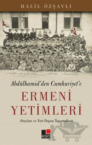 Abdülhamid'den Cumhuriyet'e Ermeni Yetimleri – Halil Özşavlı – Kesit Yayınları kitap kapağı