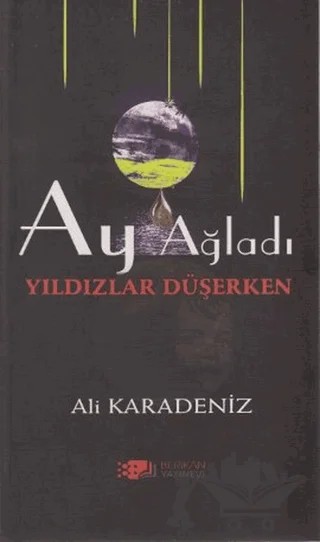 Ay Ağladı Yıldızlar Düşerken – Ali Karadeniz – Berikan Yayınevi kitap kapağı