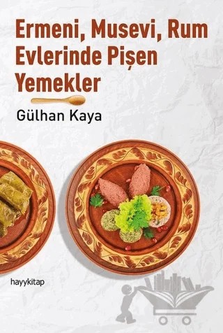 Ermeni, Musevi, Rum Evlerinde Pişen Yemekler – Gülhan Kaya – Hayykitap kitap kapağı