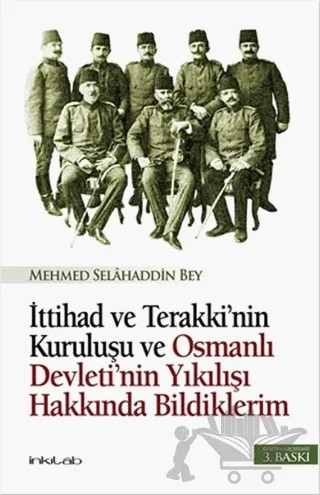 İttihad ve Terakki’nin Kuruluşu ve Osmanlı Devleti’nin Yıkılışı Hakkında Bildiklerim – Mehmed Selahaddin Bey – İnkılab Yayınları kitap kapağı