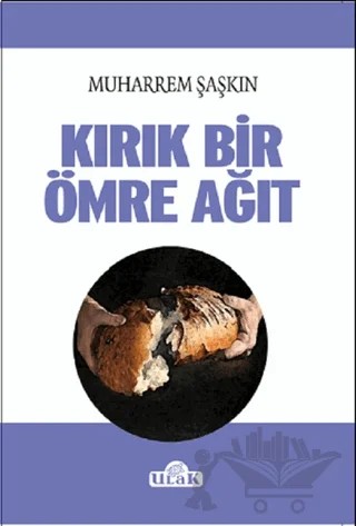 Kırık Bir Ömre Ağıt – Muharrem Şaşkın – Ulak Yayıncılık kitap kapağı