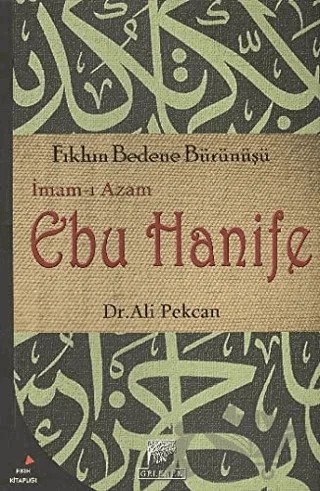 İmam-ı Azam Ebu Hanife: Fıkhın Bedene Bürünüşü – Ali Pekcan – Gelenek Yayıncılık kitap kapağı