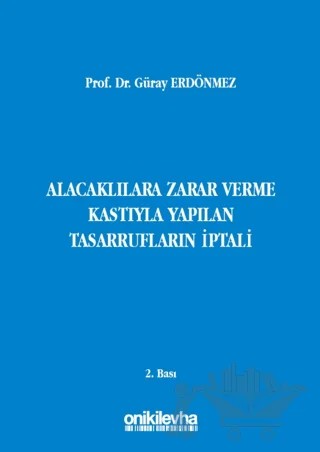 Alacaklılara Zarar Verme Kastıyla Yapılan Tasarrufların İptali – Güray Erdönmez – On İki Levha Yayınları kitap kapağı