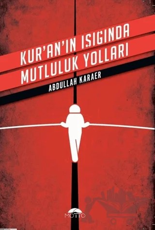 Kur'an'ın Işığında Mutluluk Yolları – Abdullah Karaer – Motto Yayınları kitap kapağı