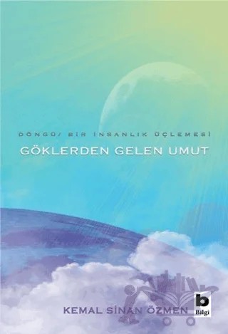 Göklerden Gelen Umut - Döngü / Bir İnsanlık Üçlemesi – Kemal Sinan Özmen – Bilgi Yayınevi kitap kapağı