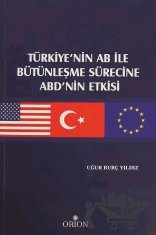 Türkiye'nin AB ile Bütünleşme Sürecine ABD'nin Etkisi – Uğur Burç Yıldız – Orion Kitabevi kitap kapağı