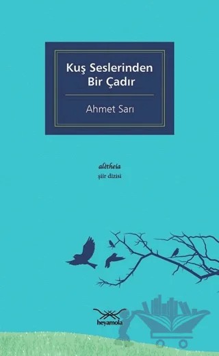 Kuş Seslerinden Bir Çadır – Ahmet Sarı – Heyamola Yayınları kitap kapağı