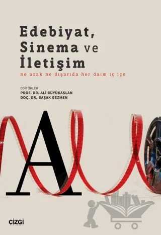 Edebiyat, Sinema ve İletişim Ne Uzak Ne Dışarıda Her Daim İç İçe – Ali Büyükaslan, Başak Gezmen – Çizgi Kitabevi Yayınları kitap kapağı