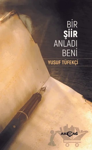 Bir Şiir Anladı Beni – Yusuf Tüfekçi – Akçağ Yayınları kitap kapağı