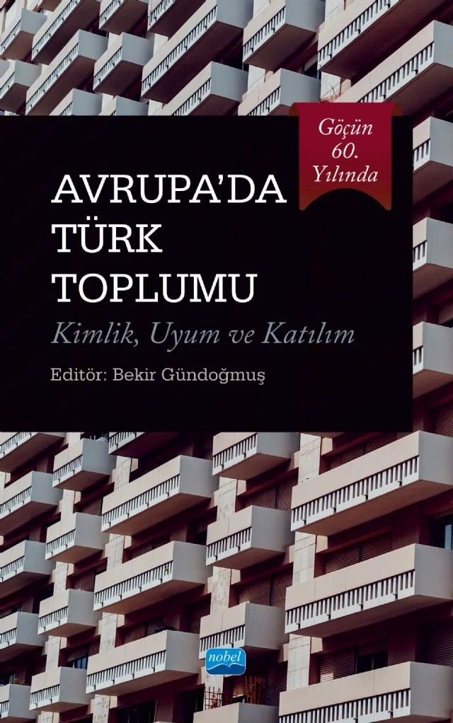 Göçün 60. Yılında AVRUPA’DA TÜRK TOPLUMU Kimlik, Uyum ve Katılım – Ahmet Güven, Ammar Sevgili, Bekir Gündoğmuş, Celalettin Yanık, Emre Yıldırım, Faruk Temel, Gökhan Duman, Gökhan Tuncel, Hakan Gülerce, Haluk Yaman, Hatice Dönmez Aydın, İbrahim Halil Sugözü, Mehmet Köse, Muhammed Şahin, Murat Arslan, Onur Önürmen, Resul Duran, Sami Kalaycı, Sema Yaşar, Uğur Atalar – Nobel Akademik Yayıncılık kitap kapağı