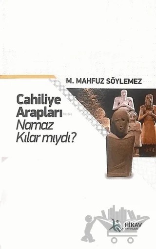 Cahiliye Arapları Namaz Kılar mıydı? – M. Mahfuz Söylemez – Hikav Yayınları kitap kapağı
