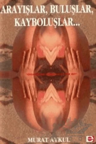 Arayışlar, Buluşlar, Kayboluşlar.. – Murat Aykul – E Yayınları kitap kapağı