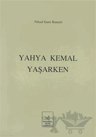 Yahya Kemal Yaşarken – Nihad Sami Banarlı – İstanbul Fetih Cemiyeti Yayınları kitap kapağı