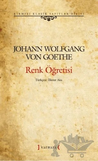 Renk Öğretisi - Kırmızı Klasik Yapıtlar Dizisi – Johann Wolfgang Von Goethe – Kırmızı Yayınları kitap kapağı