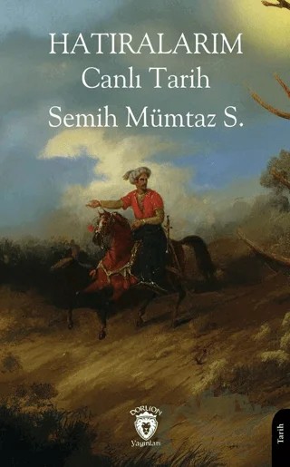 Hatıralarım Canlı Tarih – Semih Mümtaz S. – Dorlion Yayınları kitap kapağı