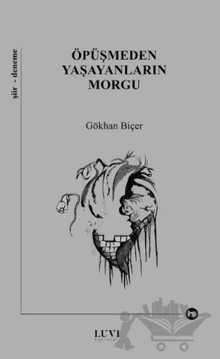 Öpüşmeden Yaşayanların Morgu – Gökhan Biçer – Luvi Yayınları kitap kapağı