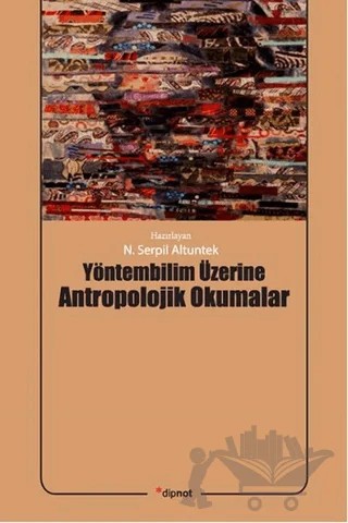 Yöntembilim Üzerine Antropolojik Okumalar – N. Serpil Altuntek – Dipnot Yayınları kitap kapağı