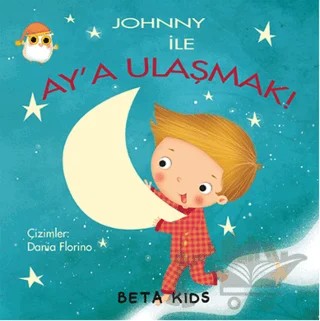 Johnny ile Ay'a Ulaşmak! – Dania Florino – Beta Kids kitap kapağı