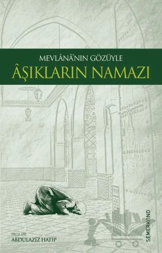 Mevlananın Gözüyle Aşıkların Namazı – Abdülaziz Hatip – Semerkand Yayınları kitap kapağı