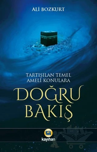Tartışılan Temel Ameli Konulara Doğru Bakış – Ali Bozkurt – Kayıhan Yayınları kitap kapağı