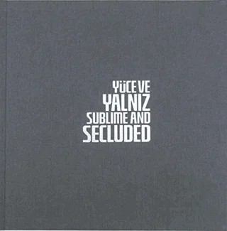 Yüce ve Yalnız - Sublime And Secluded – Metin Çavuş – Özyeğin Üniversitesi Yayınları kitap kapağı