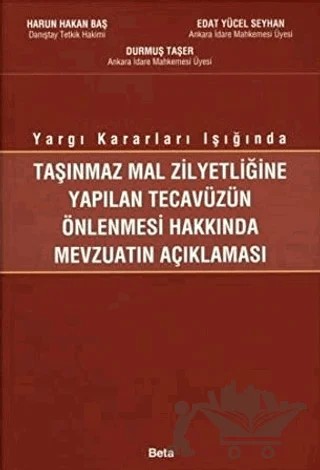 Taşınmaz Mal Zilyetliğine Yapılan Tecavüzün Önlenmesi Hakkında Mevzuatın Açıklanması – Harun Hakan Baş – Beta Yayınevi kitap kapağı