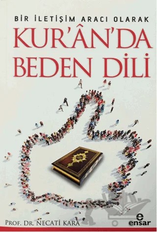 Bir İletişim Aracı Olarak Kur'an'da Beden Dili – Necati Kara – Ensar Neşriyat kitap kapağı