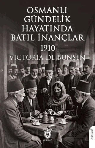 Osmanlı Gündelik Hayatında Batıl İnançlar - 1910 – Victoria de Bunsen – Dorlion Yayınları kitap kapağı