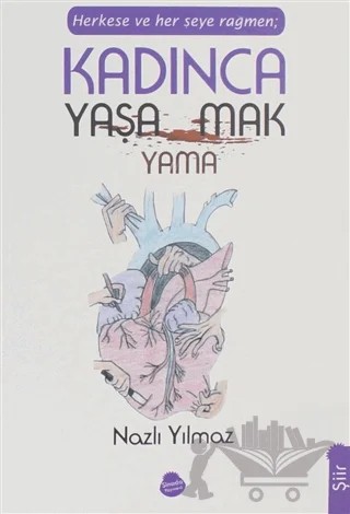 Herkese ve Her Şeye Rağmen Kadınca Yaşamak Yaşayamamak – Nazlı Yılmaz – Sinada Kitap kitap kapağı
