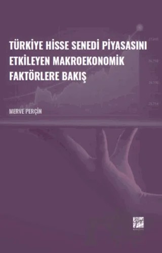 Türkiye Hisse Senedi Piyasasını Etkileyen Makroekonomik Faktörlere Bakış – Merve Perçin – Gazi Kitabevi kitap kapağı