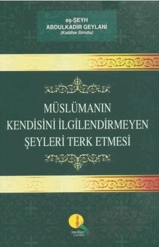 Müslümanın Kendisini İlgilendirmeyen Şeyleri Terk Etmesi – eş-Şeyh Abdülkadir Geylani – Medine Yayınları kitap kapağı