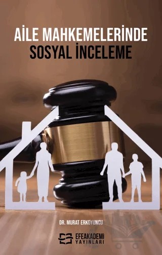 Aile Mahkemelerinde Sosyal İnceleme – Murat Erkoyuncu – Efe Akademi Yayınları kitap kapağı