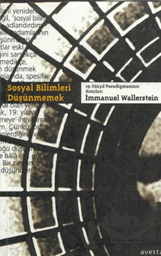Sosyal Bilimleri Düşünmemek 19. Yüzyıl Paradigmasının Sınırları – Immanuel Wallerstein – Avesta Yayınları kitap kapağı
