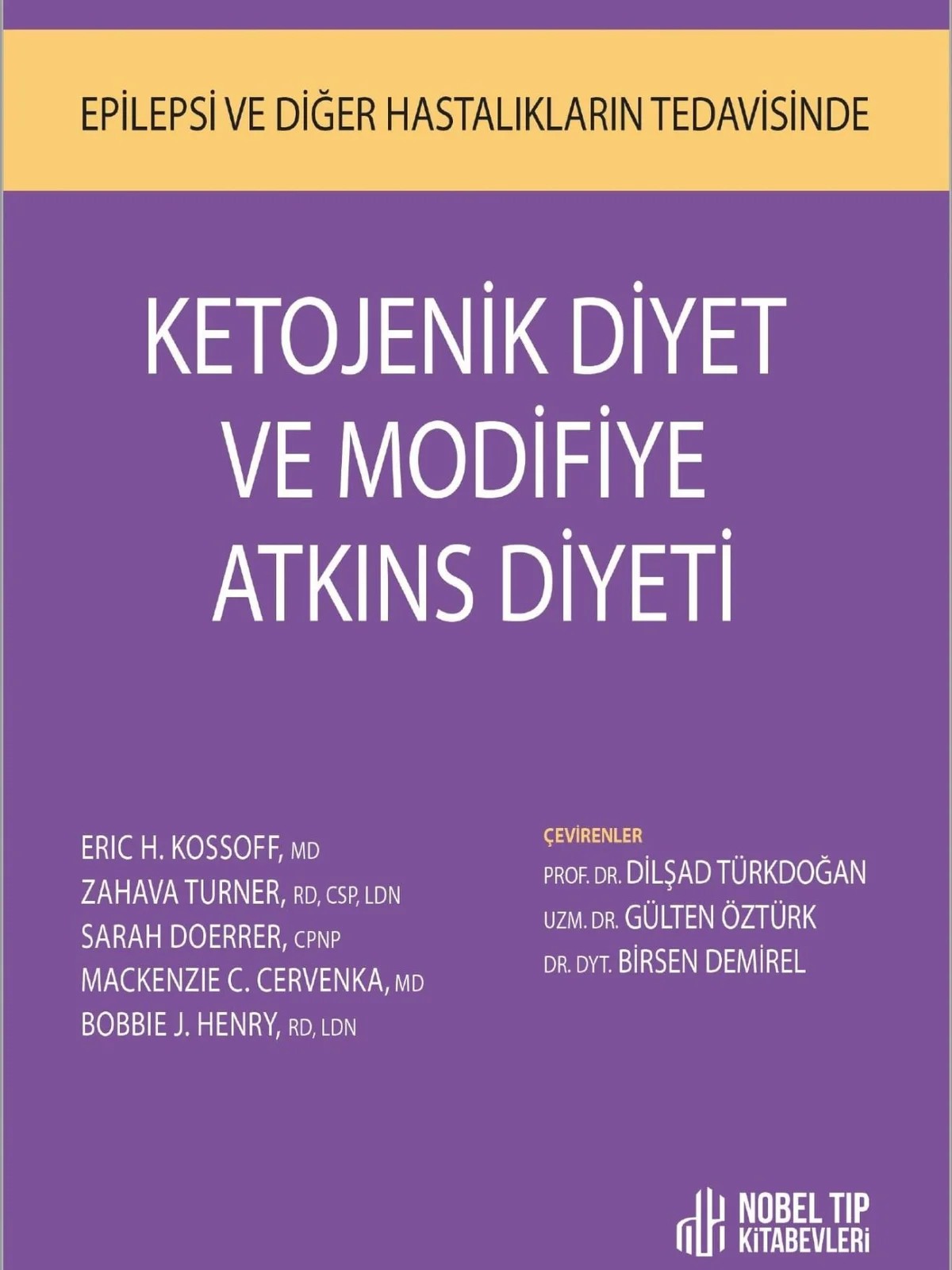 KETOJENİK DİYET VE MODİFİYE ATKINS DİYETİ – Eric H. Kossoff,  , Zahava Turner, Sarah Doerrer, Mackenzie C. Cervenka, Bobbie J. Henry RD LDN – Nobel Tıp Kitabevleri kitap kapağı
